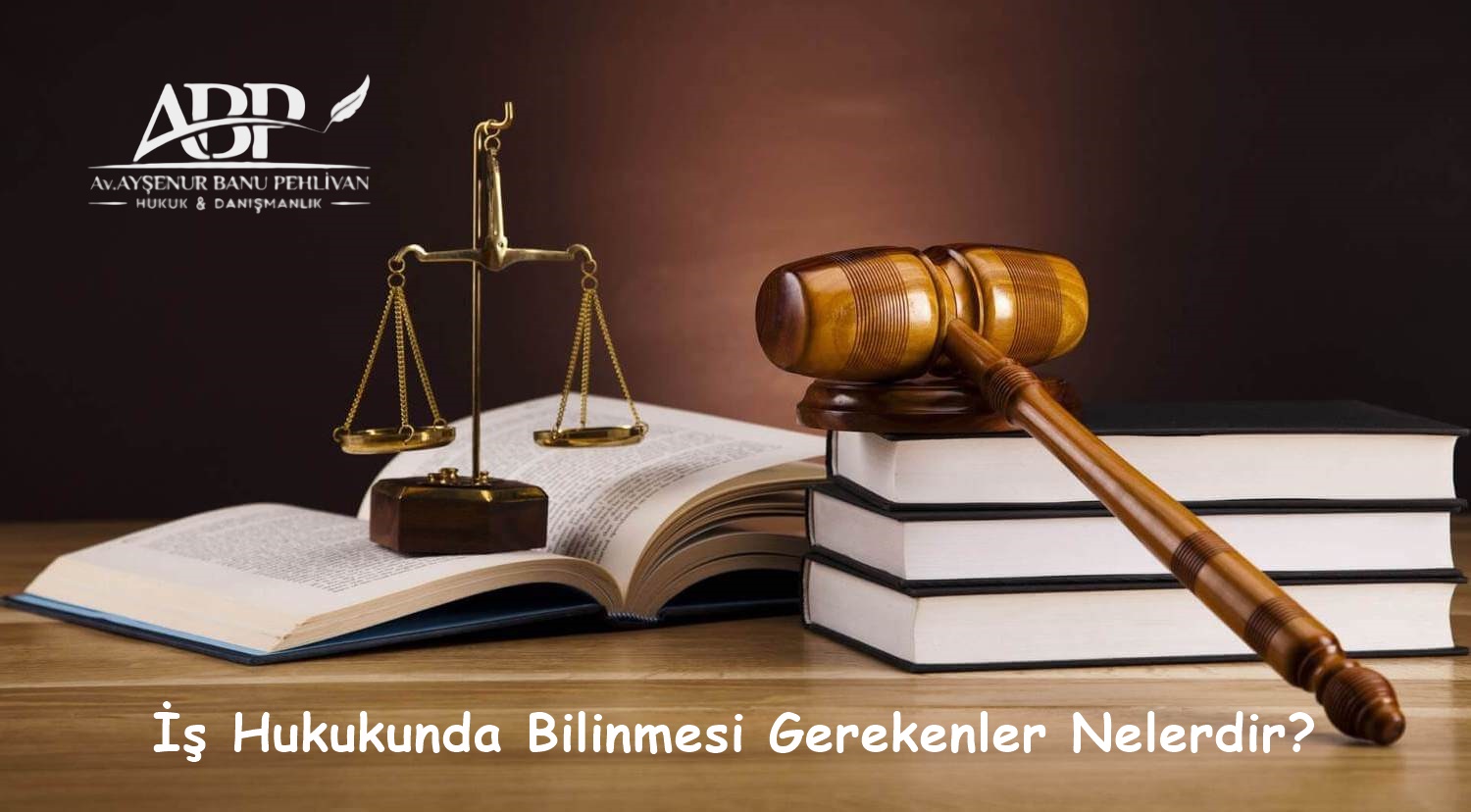 İş Hukukunda Bilinmesi Gerekenler Nelerdir?