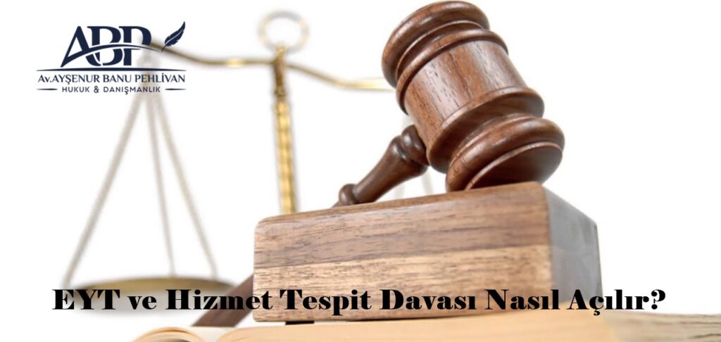 EYT ve Hizmet Tespit Davası Nasıl Açılır