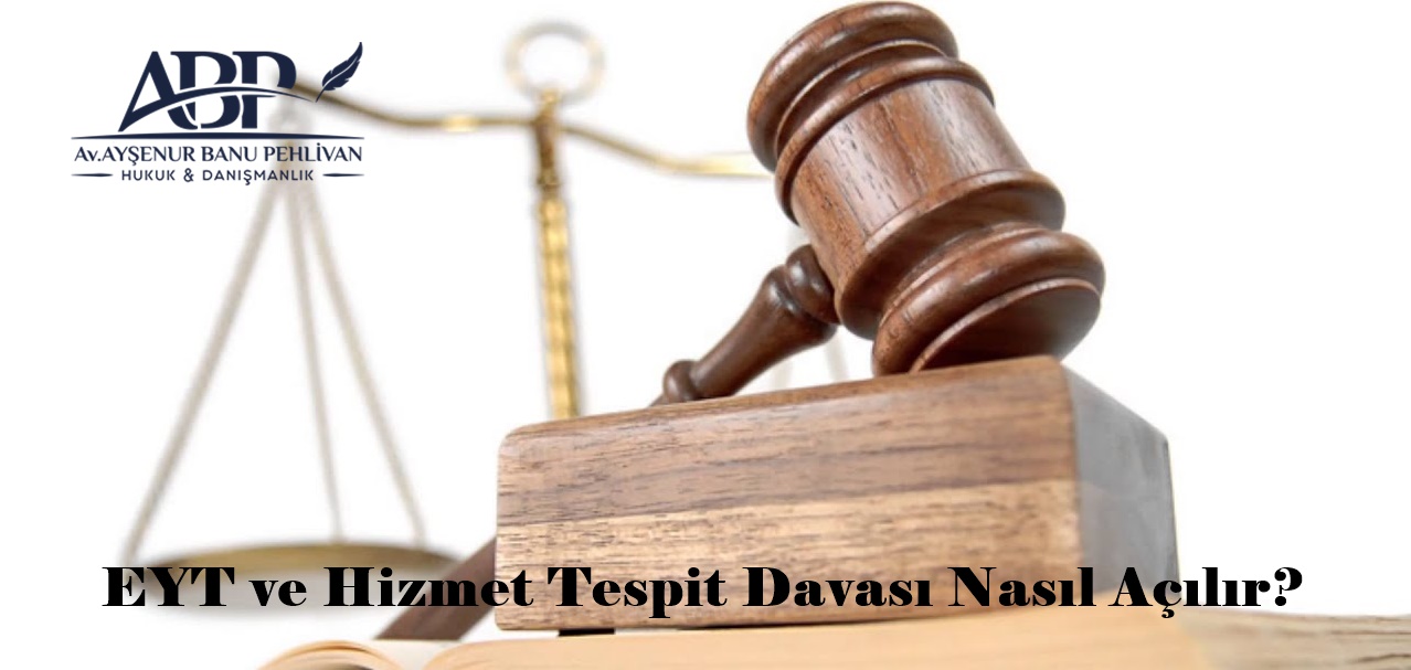 EYT ve Hizmet Tespit Davası Nasıl Açılır