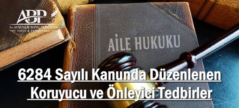6284 Sayılı Kanunda Düzenlenen Koruyucu ve Önleyici Tedbirler
