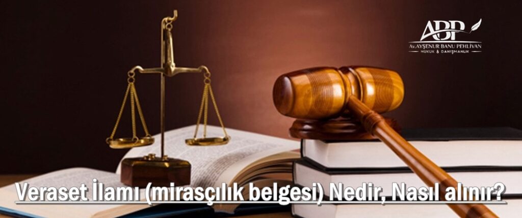 Veraset İlamı (mirasçılık belgesi) Nedir, Nasıl alınır?