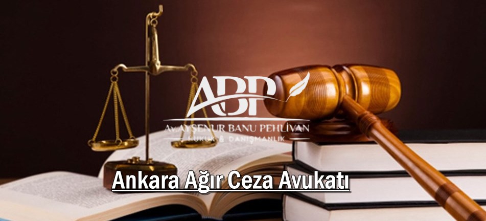 Ankara Ağır Ceza Avukatı