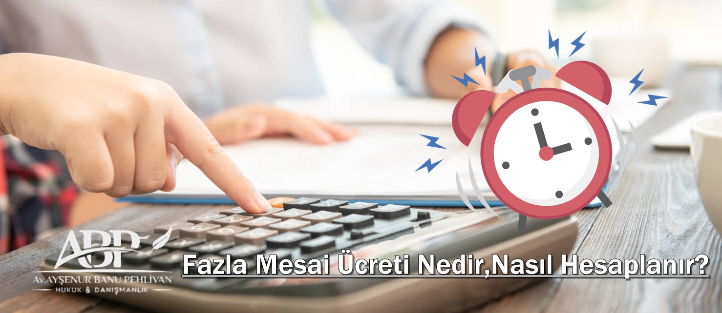 Fazla Mesai Ücreti Nedir,Nasıl Hesaplanır?