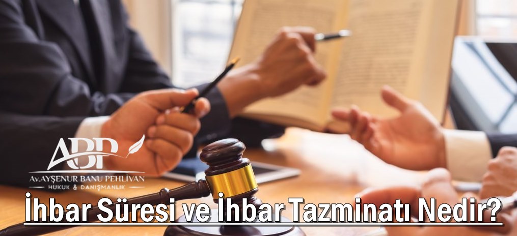 İhbar Süresi ve İhbar Tazminatı Nedir?