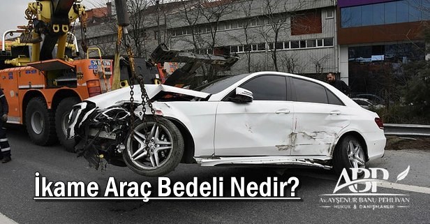 İkame Araç Bedeli Nedir?