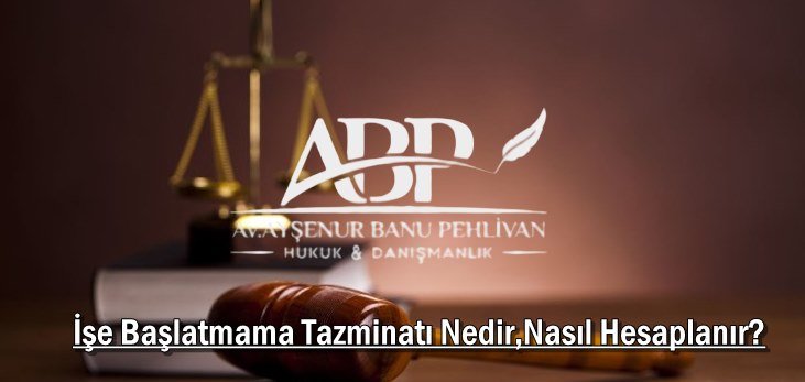 İşe Başlatmama Tazminatı Nedir,Nasıl Hesaplanır?