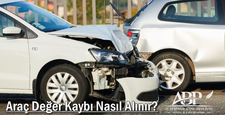 Araç Değer Kaybı Nasıl Alınır?