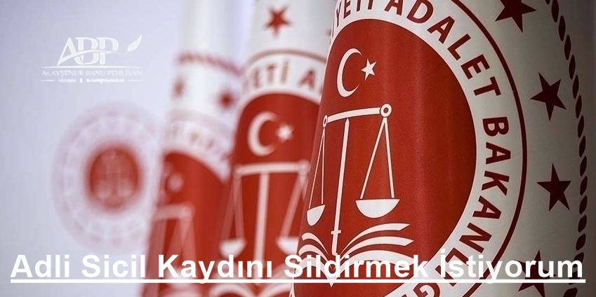 Adli Sicil Kaydını Sildirmek İstiyorum.